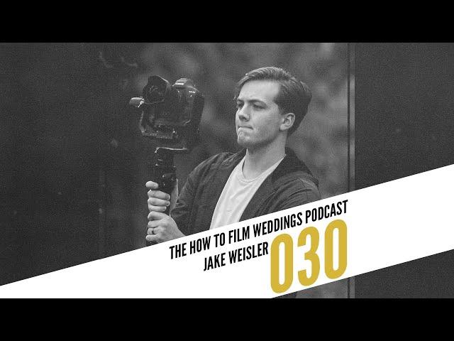 Building a 6 Figure Business in 2 Years with Jake Weisler  II How To Film Weddings Podcast 030