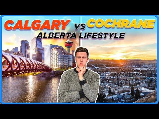 Calgary vs Cochrane - Moving To Alberta