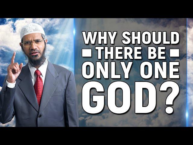 Why Should there be Only One God? - Dr Zakir Naik