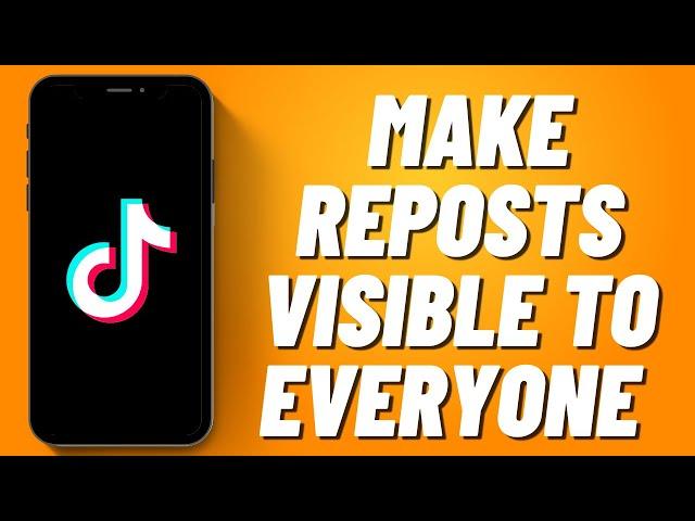 How to Make Reposts Visible to Everyone on Tiktok (2023)