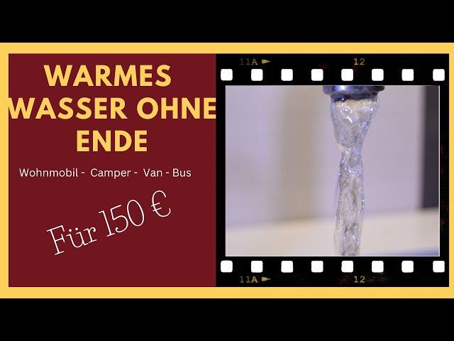 Warmes Wasser im Camper ohne Ende. Einfach Lösung für wenig Geld. Warmduscher im Wohnmobil.