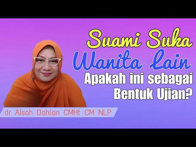 Ketika Suami Suka pada Wanita Lain! Apakah ini sebagai ujian atau Cobaa dari Allah - dr Aisah Dahlan