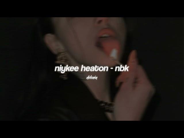 niykee heaton - nbk (sped up)