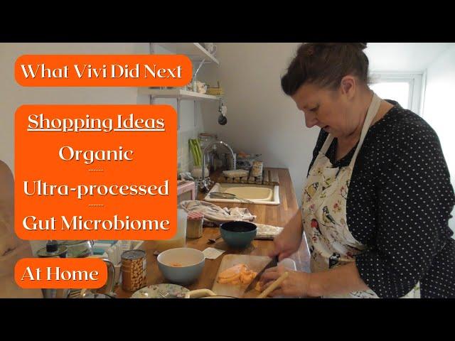 At Home: Shopping Thoughts; organic, gut microbiome, food waste, ultra processed