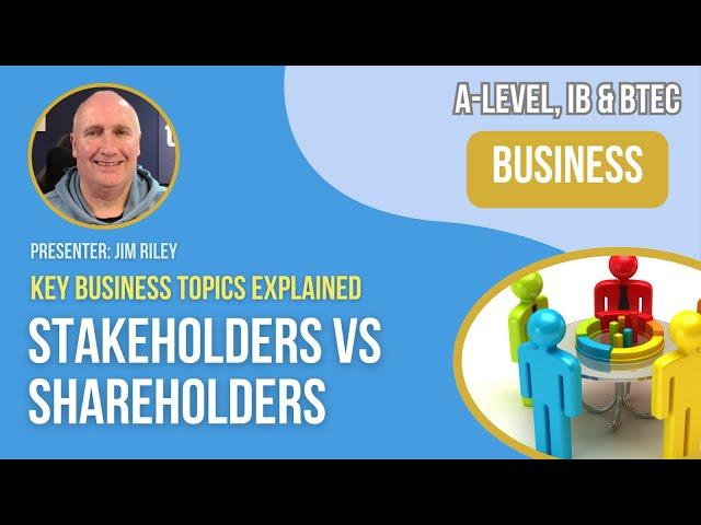 Stakeholders vs Shareholders | A-Level, IB & BTEC Business