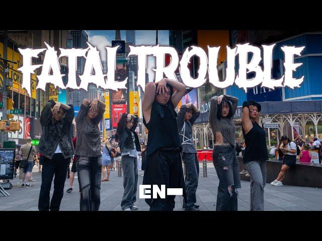 [KPOP IN PUBLIC NYC – TIMES SQUARE] ENHYPEN (엔하이픈) – 'Fatal Trouble' Dance Cover