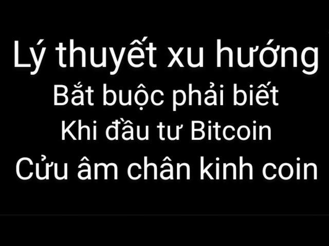 Lý thuyết xu hướng bitcoin coin quan trọng phân tích kỹ thuật phải biết cho người mới