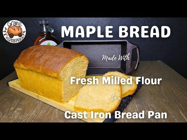 Maple Bread Made With Fresh Milled Flour - Super Soft Loaf - Cast Iron Bread Pan