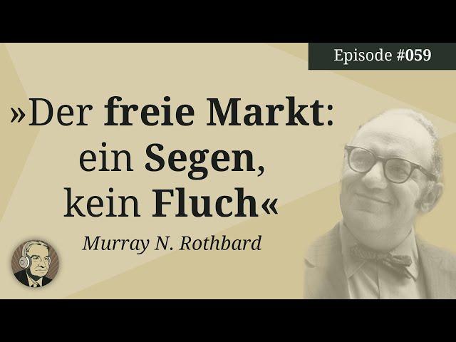 Murray N. Rothbard: Der freie Markt. Ein Segen, kein Fluch (Mises Karma 59)