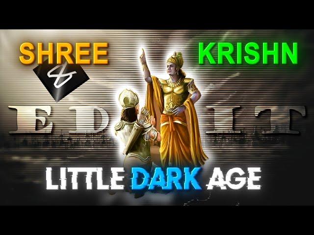 LITTLE DARK AGE  X. VASUDEV SHREE KRISHNA EDIT 