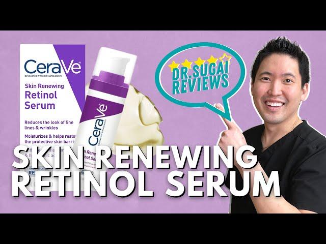 Dr. Sugai Reviews: CeraVe Skin Renewing Retinol Serum