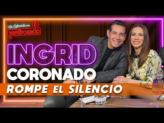 INGRID CORONADO, ROMPE el SILENCIO | La entrevista con Yordi Rosado