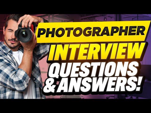 PHOTOGRAPHER INTERVIEW QUESTIONS AND ANSWERS (How to Pass Photography Interview Questions)