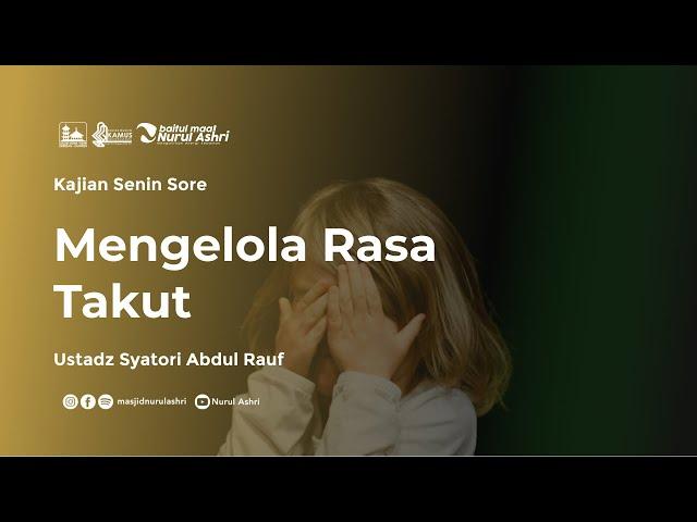 Kajian Senin Sore - Mengelola Rasa Takut - Ustadz Syatori Abdurrauf