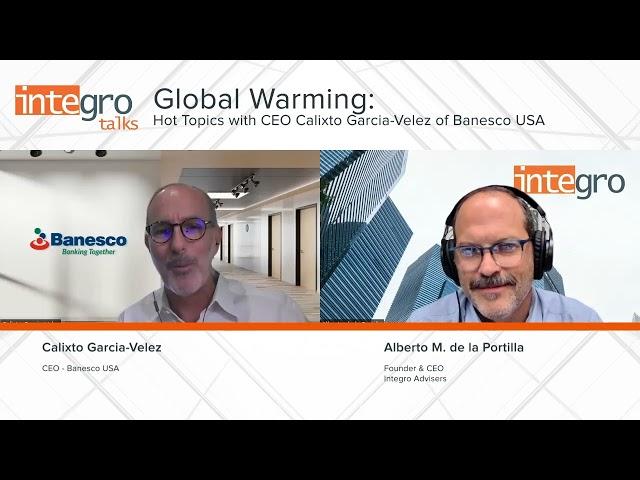 Global Warming: Hot Topics with CEO Calixto Garcia-Velez of Banesco USA