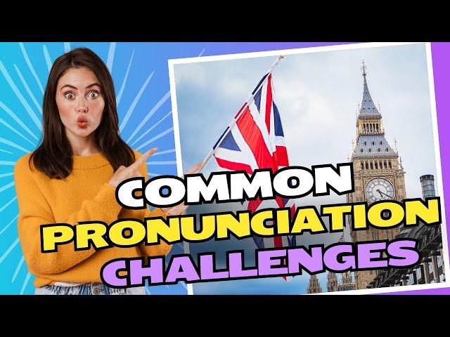 Common English Pronunciation Challenges and How to Avoid Them