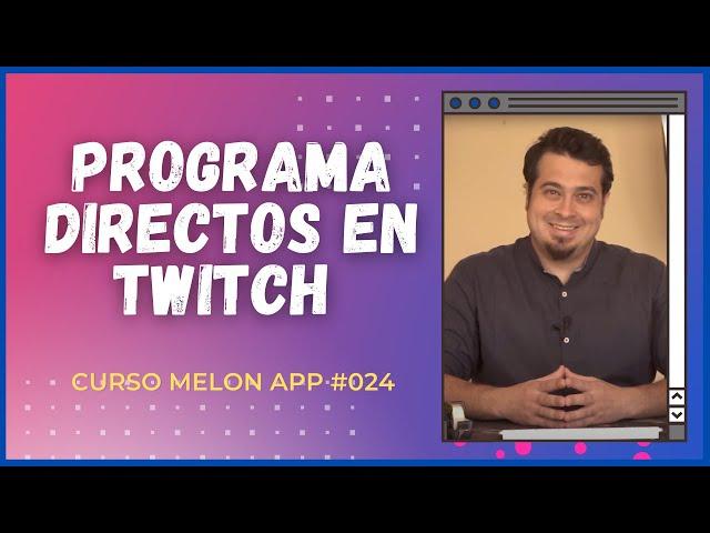 Cómo Programar directos en Twitch | Curso Melon App 024