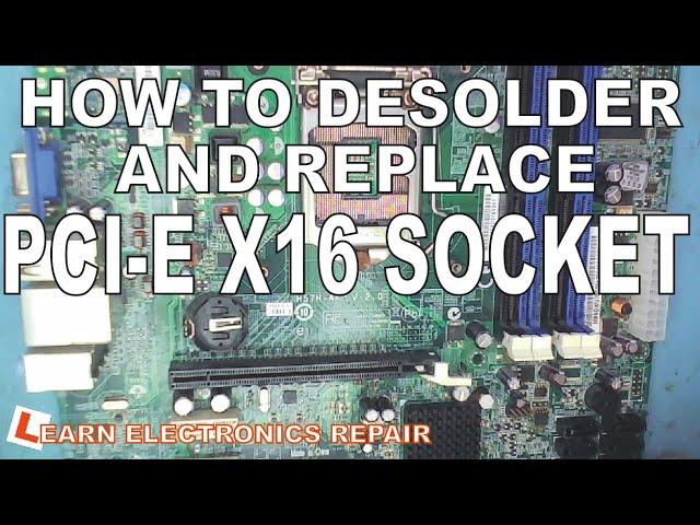 Learn Electronics Repair #27 Desolder and Replace PCIe Slot Socket PCI E x16