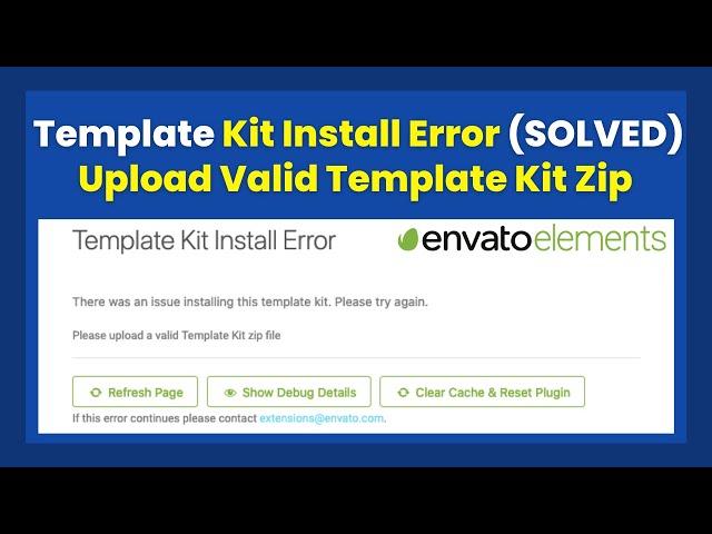 Envato Elements Template Kit Install Error (Solved): Please Upload Valid Template Kit Zip File