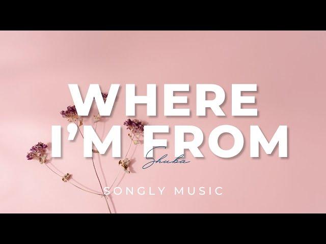 Shuba - Where I'm From (Official Lyric Video) | Global Anthem 2025 [4K]