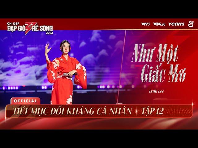 NHƯ MỘT GIẤC MƠ - LYNK LEE | TIẾT MỤC ĐỐI KHÁNG CÁ NHÂN CHỊ ĐẸP ĐẠP GIÓ RẼ SÓNG 2023