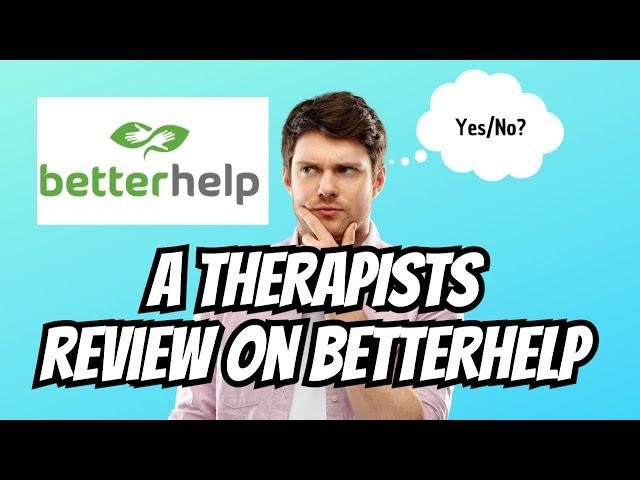 A BetterHelp Review By An Actual Therapist