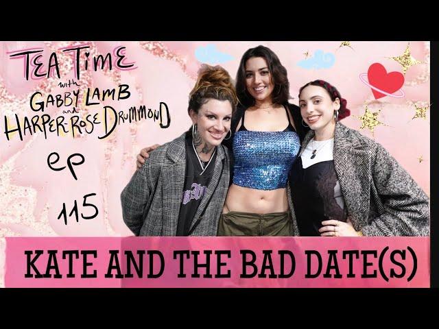 115. KATE AND THE BAD DATE(S) | Tea Time with Gabby Lamb & Harper-Rose Drummond