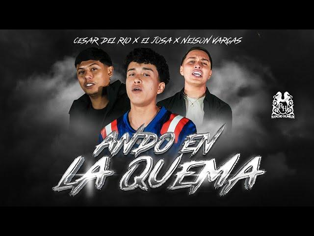 Cesar Del Rio x Nelson Vargas x El Josa - Ando En La Quema [Official Video]