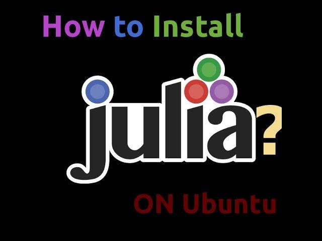 How to install Julia on Ubuntu and Print Hello World