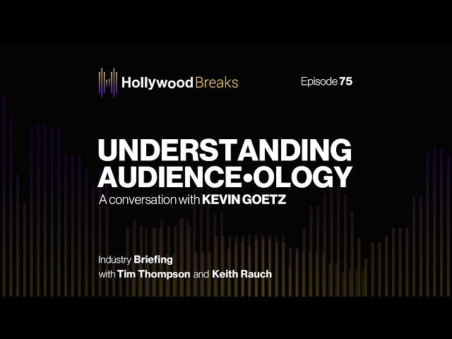 Understanding Audience•ology | A conversation with Kevin Goetz | Hollywood Breaks Ep 75