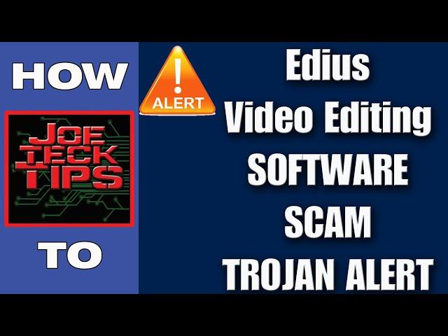 Fake Edius review scam Trojan | BEWARE | JoeteckTips