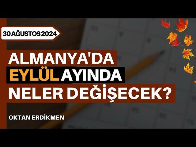 Almanya'da eylül ayında neler değişecek? - 30 Ağustos 2024 Oktan Erdikmen