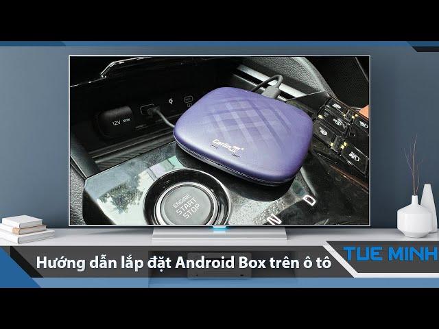 Hướng dẫn lắp đặt Android Box lên ô tô kết nối Carplay