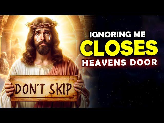 God Says HEAVEN'S DOOR WILL CLOSE IF YOU SKIP | God Message Today For You | Jesus Affirmations