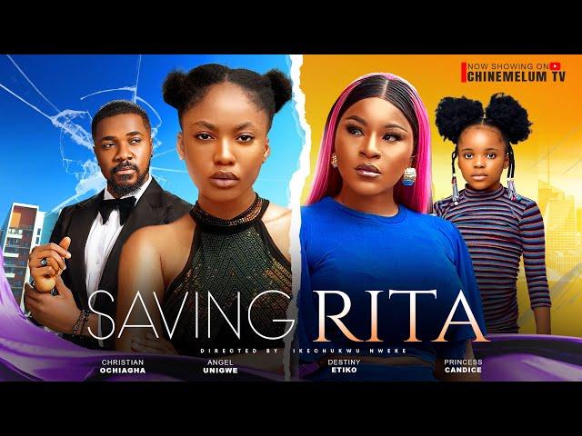 SAVING RITA - DESTINY ETIKO, ANGEL UNIGWE, CHRISTIAN OCHIAGA LATEST FULL 2024 NIGERIAN MOVIE