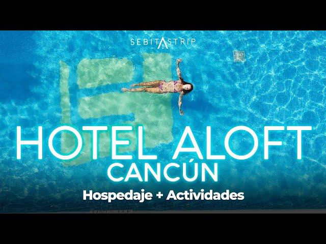 HOTEL ALOFT CANCÚN | HOSPEDAJE EN CANCUN ZONA HOTELERA | PLAYAS GRATUITAS + YATE  | @sebitastrip