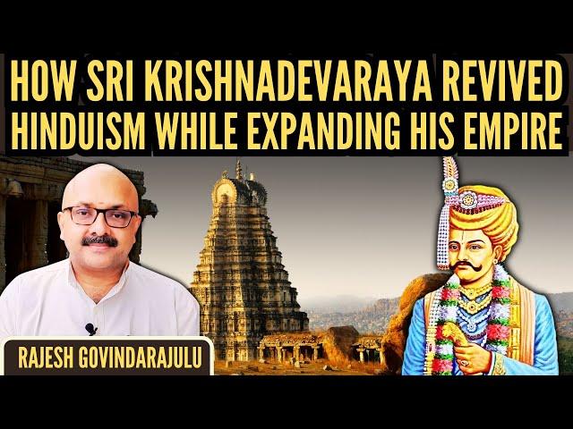 How Sri Krishnadevaraya Revived Hinduism while Expanding his Empire | Rajesh Govindarajulu