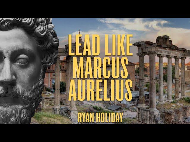 The Leadership SECRETS of Marcus Aurelius | Ryan Holiday | Stoicism