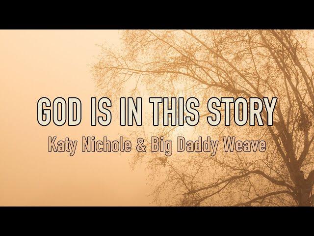 God Is In This Story - Katy Nichole & Big Daddy Weave - Lyric Video