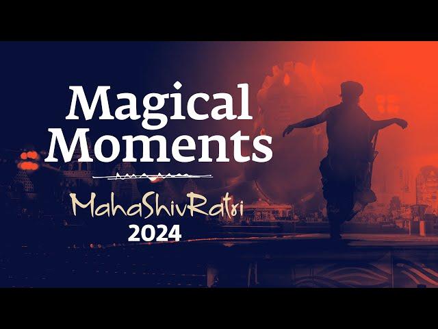 Magical Moments of Mahashivratri 2024 | Sadhguru