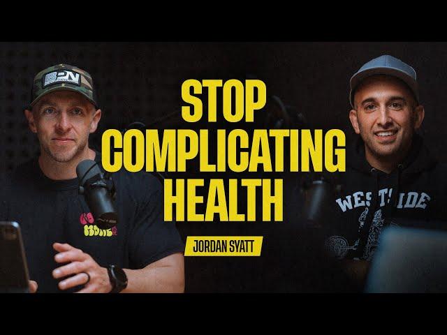 How To Stop Complicating Health, Fitness and Nutrition With Jordan Syatt | 073