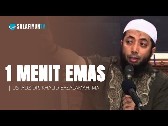 1 Menit Emas  Ustadz Dr. Khalid Basalamah, M.A