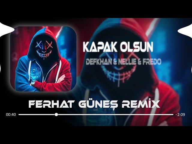 Defkhan & NELLIE & Fredo - Kapak Olsun ( Ferhat Güneş Remix ) | Hadi Eyvallah Buda Kapak Olsun.