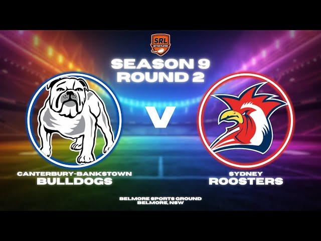 Bulldogs vs Roosters | Season 9, Round 2 | SRL