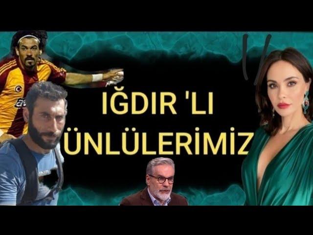 IĞDIRLI ÜNLÜLER #ığdır