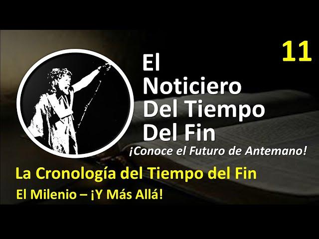 SPANISH El NOTICIERO DEL TIEMPO DEL FIN Video 11 El Milenio ¡Y Más Allá!