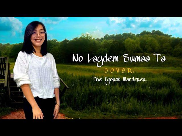 NO LAYDEM SUMAA TA (Lourdes Fangki) cover - The Igorot Wanderer | JC CLAVE [official]