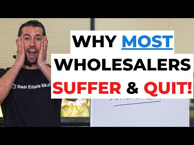 Wholesale Real Estate: WHY MOST SUFFER & QUIT!