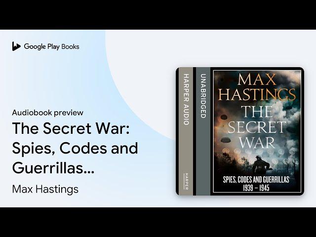 The Secret War: Spies, Codes and Guerrillas… by Max Hastings · Audiobook preview