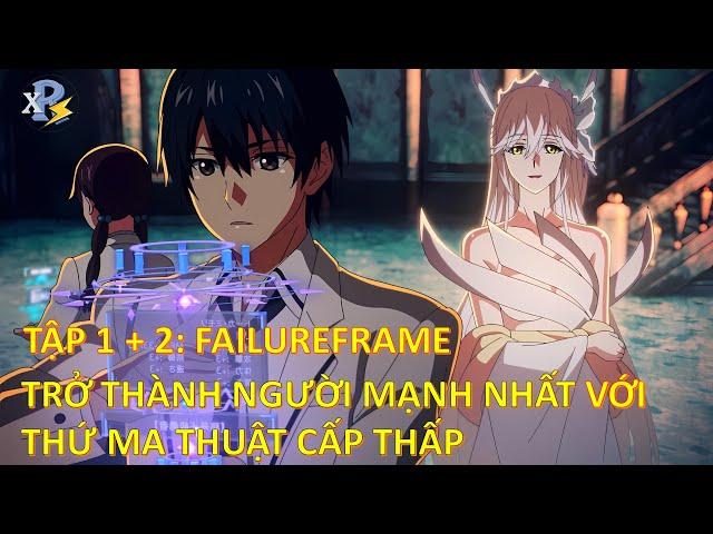 Review Anime | Tập 1 + 2 - Failure Frame |  Trở Thành Người Mạnh Nhất Bằng Phép Thuật Cấp Thấp